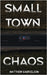 Small Town Chaos by Gabrielson, Matthew
