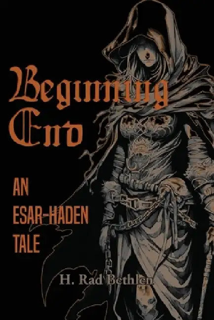 Beginning End: An Esar-Haden Tale by H. Rad Bethlen