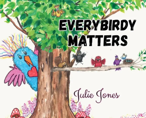 Everybirdy Matters by Julie Jones