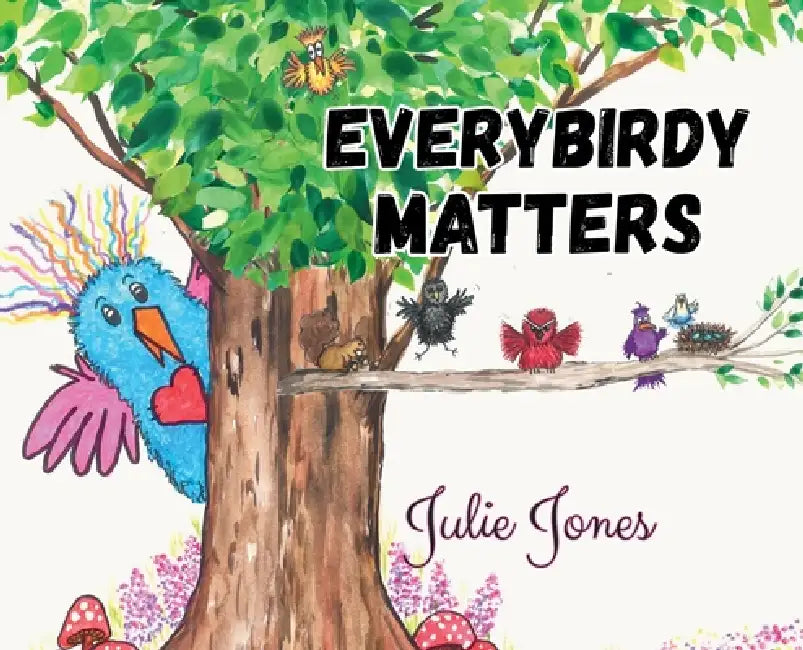 Everybirdy Matters by Julie Jones
