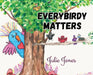Everybirdy Matters by Julie Jones