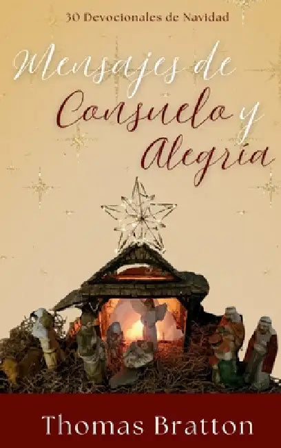 Mensajes de Consuelo y Alegría: 30 Devocionales de Navidad by Thomas Bratton, Ariel Gonzalez