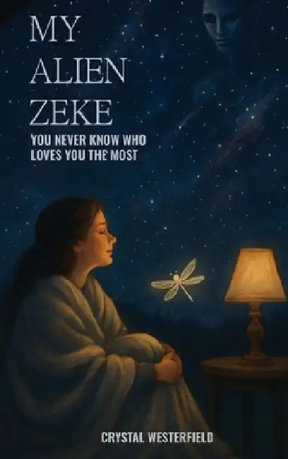 My Alien Zeke: You Never know Who Loves You The Most by Crystal Westerfield