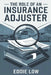 The Role of an Insurance Adjuster: Mastering Claims, Negotiation, and Customer Service in the Insurance Industry by Eddie K. Low