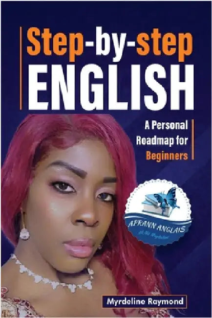 Step-By-Step English: Personal Roadmap for beginners by Raymond, Myrdeline