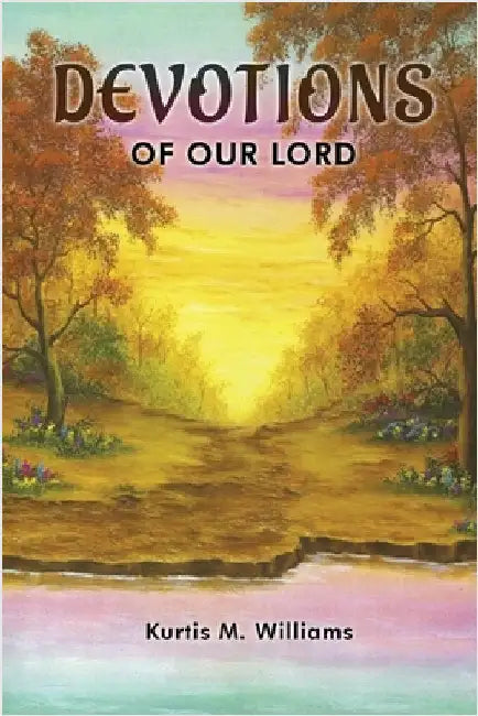 Devotions of Our Lord by Williams, Kurtis M.