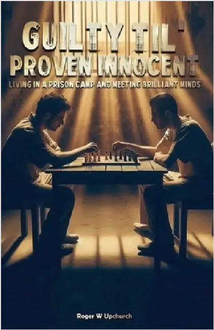 Guilty Til' Proven Innocent by Upchurch, Roger W.