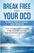 Break Free from Your OCD: A Teens Path to Peace and Freedom: A Teens Path to Peace and Freedom: Proven Strategies and Practical Tools to Help Yo by Bryant, Rick