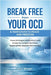 Break Free from Your OCD: A Teens Path to Peace and Freedom: Proven Strategies and Practical Tools to Help You Conquer Your Fears, Regain Contro by Bryant, Rick