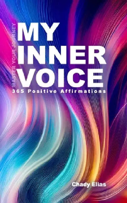 My Inner Voice: Daily Affirmations to Master My Journey by Elias, Chady