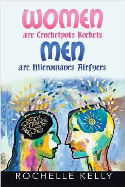 Women are Crockets Rockets Men are Microwaves Airfyers by Kelly, Rochelle W.