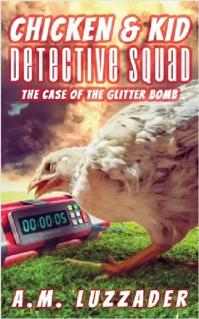 Chicken and Kid Detective Squad: The Case of the Glitter Bomb by Luzzader, A. M.
