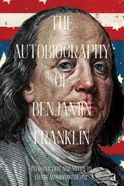 The Autobiography of Benjamin Franklin (Warbler Classics Annotated Edition) by Benjamin Franklin