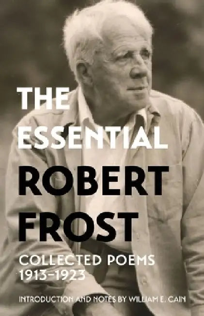 The Essential Robert Frost: Collected Poems 1913-1923 (Warbler Classics Annotated Edition) by Robert Frost