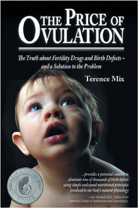 The Price of Ovulation: The Truth About Fertility Drugs and Birth Defects - and a Solution to the Problem by Terence Mix