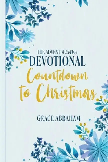 The Advent A 25 Day Devotional Countdown to Christmas by Grace Abrahams