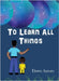 To Learn All Things by Amore