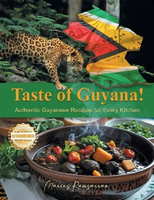 Taste of Guyana!: Authentic Guyanese Recipes for Every Kitchen by Marcus Ramsarran