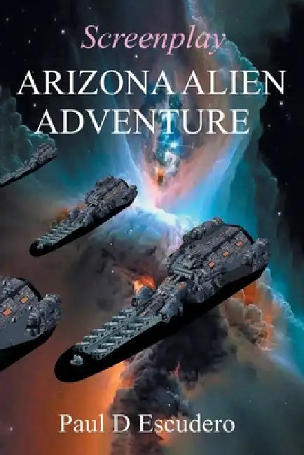 Arizona Alien Adventure: Screenplay by Paul D. Escudero