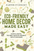 Eco-Friendly Home Decor Made Easy: Hacks & Crafts, Fun Zero-Waste DIY Projects for Stylish Homes by Harper Everhart