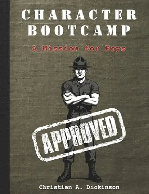Character Bootcamp: A Mission for Boys by Christian A. Dickinson