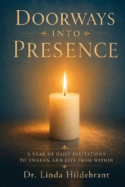 Doorways Into Presence: A Year Of Daily Invitations To Awaken and Live From Within by Linda Hildebrant