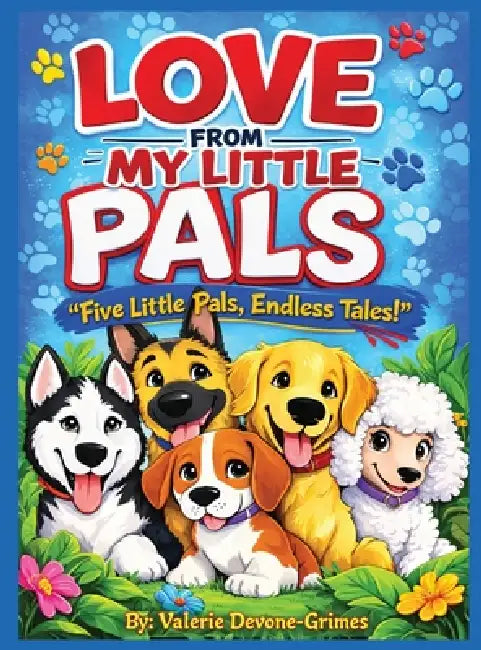 Love from My Little Pals Short Stories: Five Little Pals, End Less Tales by Valerie Devone-Grimes, Shalindu Malishka