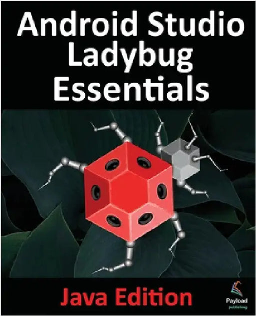 Android Studio Ladybug Essentials - Java Edition: Developing Android Apps Using Android Studio Ladybug and Java by Smyth