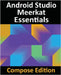 Android Studio Meerkat Essentials - Compose Edition: Developing Android Apps with Android Studio, Jetpack Compose, and Kotlin by Smyth, Neil