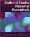 Android Studio Narwhal Essentials - Compose Edition: Developing Android Apps with Android Studio, Jetpack Compose, and Kotlin by Smyth, Neil