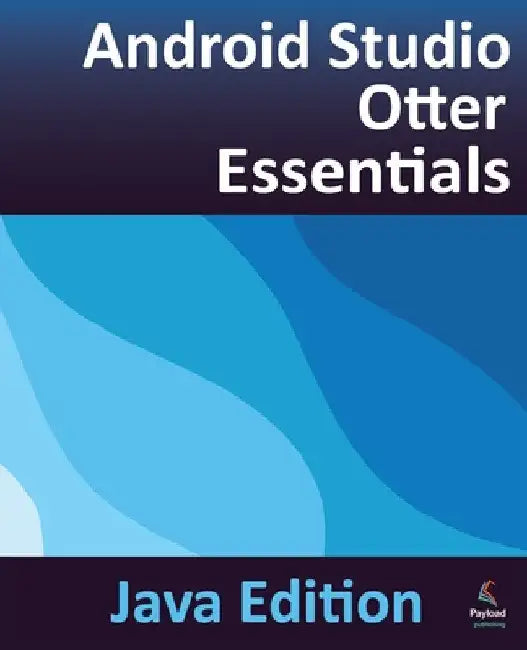 Android Studio Otter Essentials - Java Edition: Developing Android Apps Using Android Studio Otter and Java by Neil Smyth
