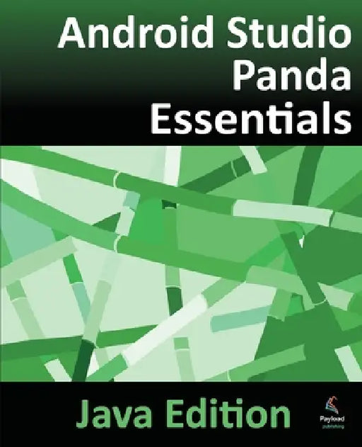 Android Studio Panda Essentials - Java Edition: Developing Android Apps Using Android Studio Panda and Java by Neil Smyth