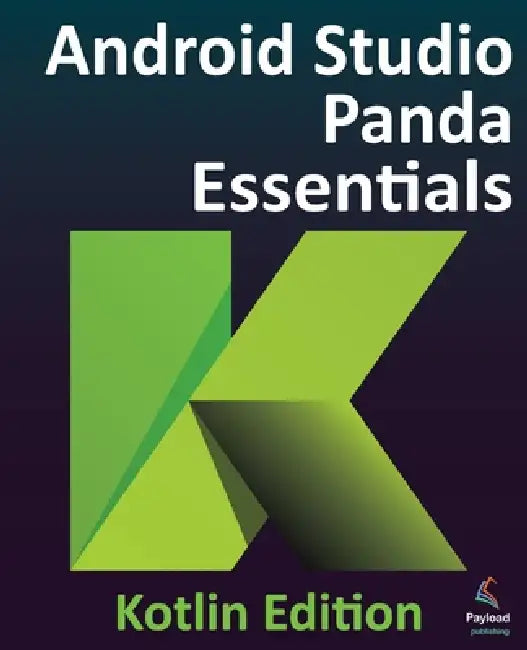 Android Studio Panda Essentials - Kotlin Edition: Developing Android Apps Using Android Studio Panda and Kotlin by Smyth