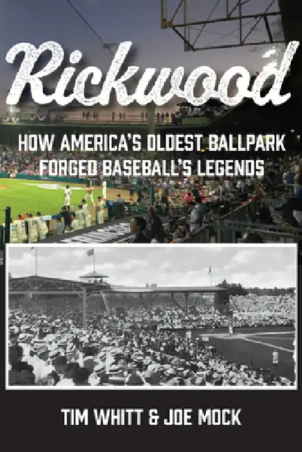 Rickwood: How America's Oldest Ballpark Forged Baseball's Legends by Tim Whitt, Joe Mock