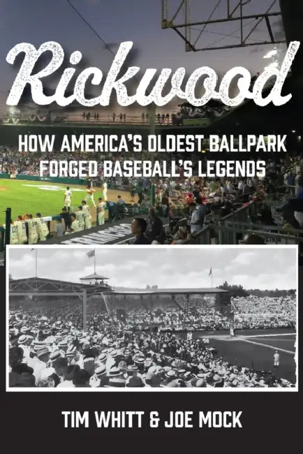 Rickwood: How America's Oldest Ballpark Forged Baseball's Legends by Tim Whitt, Joe Mock