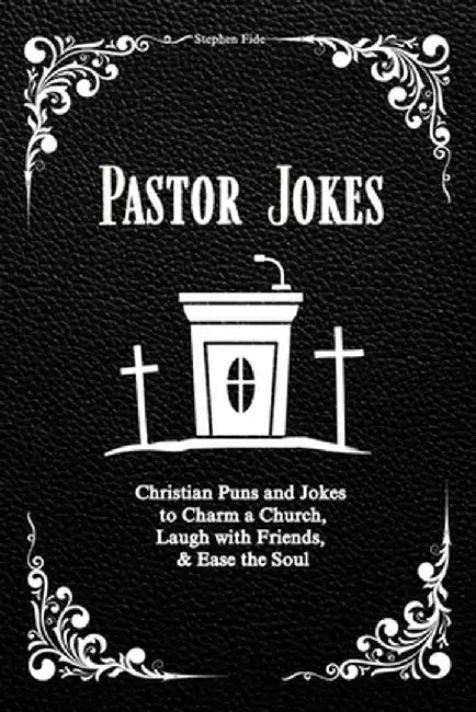 Pastor Jokes: Christian Puns and Jokes to Charm a Church, Laugh with Friends, & Ease the Soul by Stephen Fide