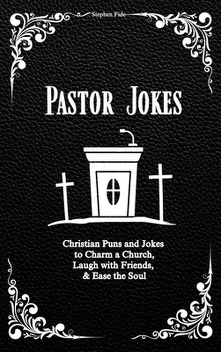 Pastor Jokes: Christian Puns and Jokes to Charm a Church, Laugh with Friends, & Ease the Soul by Stephen Fide