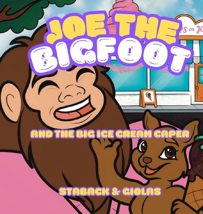 Joe the Bigfoot and the Big Ice Cream Caper by Leanne E. Staback