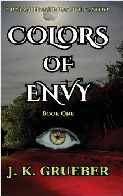 Colors of Envy: A Paranormal Romance Mystery by Grueber, J. K.