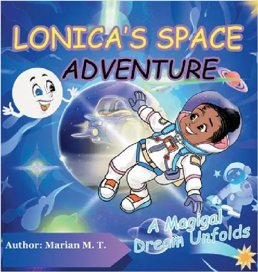 Lonica's Space Adventure: A Magical Dream Unfolds by M. T., Marian