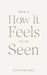 This Is How It Feels To Be Seen by Sophie Beatrice