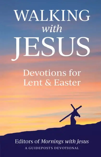 Walking with Jesus: Devotions for Lent & Easter by Guideposts