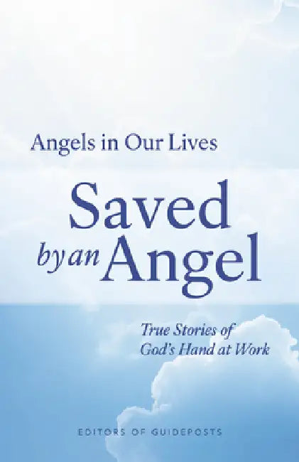 Saved by an Angel: True Stories of God's Hand at Work by Guideposts