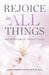 Rejoice in All Things: 100 Devotions for Joyful Living by Guideposts