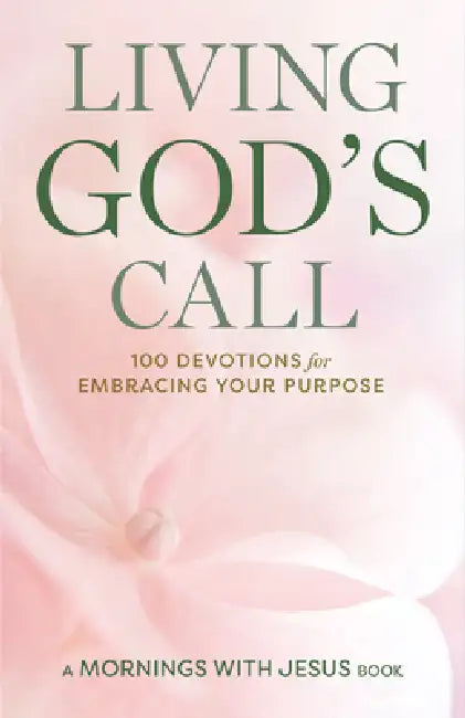 Living God's Call: 100 Devotions for Embracing Your Purpose by Guideposts