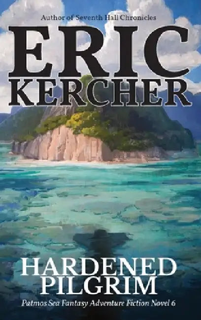 Hardened Pilgrim: Patmos Sea Fantasy Adventure Fiction Novel 6 by Eric Kercher