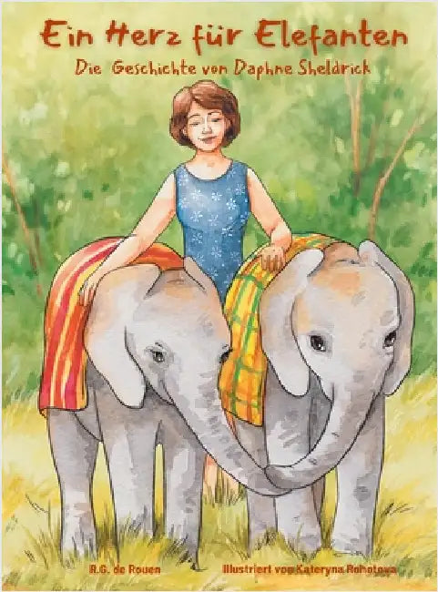 Ein Herz für Elefanten: Die Geschichte von Daphne Sheldrick by de Rouen, R. G.