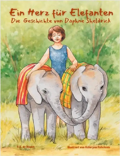 Ein Herz für Elefanten: Die Geschichte von Daphne Sheldrick: Die Geschichte von Daphne Sheldrick by de Rouen, R. G.