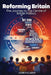 Reforming Britain: The journey to the Centre of British Politics by John R. Clarke