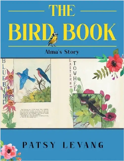 The Bird Book: Alma's Story by Levang, Patsy